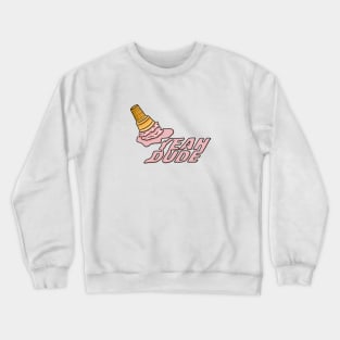 Ice Cream - YEAH DUDE Crewneck Sweatshirt
